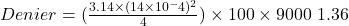 Denier=(\frac{3.14 \times (14 \times 10^-4 )^2}{4}) \times 100 \times 9000 \ 1.36