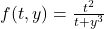 f(t,y)=\frac{t^2}{t+y^3}