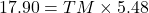 17.90=TM \times 5.48