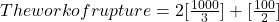 The work of rupture=2[\frac{1000}{3}]+[\frac{100}{2}]
