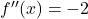 {f}''(x)=-2