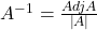 A^{-1}=\frac{Adj A}{\left |A \right |}