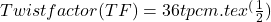 Twist factor(TF)=36 tpcm.tex^(\frac{1}{2})