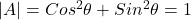 \left |A \right |=Cos^2\theta+Sin^2\theta=1