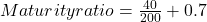 Maturity ratio=\frac{40}{200}+0.7