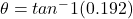 \theta=tan^-1(0.192)