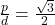\frac{p}{d}=\frac{\sqrt3}{2}