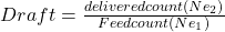 Draft=\frac{delivered count(Ne_2)}{Feed count (Ne_1)}