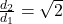 \frac {d_2}{d_1}=\sqrt 2