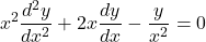 \[x^2\frac{d^2y}{dx^2}+2x\frac{dy}{dx}-\frac{y}{x^2}=0\]