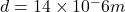 d=14 \times 10^-6 m