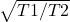 \sqrt{T1/T2}