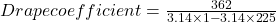 Drape coefficient=\frac {362}{3.14\times \81 -3.14 \times 225}