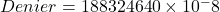 Denier=188324640 \times 10^-8