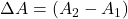 \Delta A=(A_2-A_1)