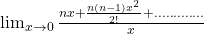 \lim_{x\to 0} \frac{nx+\frac{n(n-1) x^2}{2!}+.............}{x}