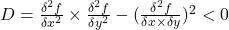 D=\frac{\delta^2f}{\delta x^2} \times \frac{\delta^2f}{\delta y^2}-(\frac{\delta^2f}{\delta x \times \delta y})^2<0