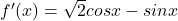 {f}'(x)=\sqrt{2}{cos x-sin x}