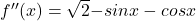 {f}''(x)=\sqrt{2}{-sin x-cos x}