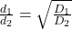 \frac {d_1}{d_2}=\sqrt\frac{D_1}{D_2}
