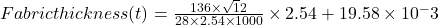 Fabric thickness(t)=\frac{136 \times \sqrt 12}{28\times 2.54 \times 1000} \times 2.54+19.58 \times 10^-3