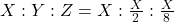 X:Y:Z=X:\frac{X}{2}:\frac{X}{8}