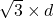 \sqrt 3 \times d