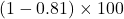 (1-0.81)\times100