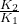 \frac{K_2}{K_1}