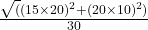 \frac{\sqrt(  (15\times 20)^2+(20 \times 10)^2)}{30}