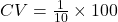 CV=\frac{1}{10}\times 100