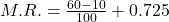 M.R.=\frac{60-10}{100}+0.725