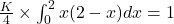 \frac{K}{4}\times \int_{0}^{2} x(2-x)dx=1