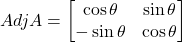 Adj A=\begin{bmatrix}\cos\theta & \sin\theta \\ -\sin\theta & \cos\theta\end{bmatrix}