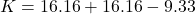 K=16.16+16.16-9.33