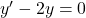y'-2y=0