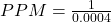 PPM=\frac{1}{0.0004}