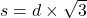 s=d\times\sqrt{3}