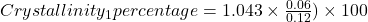 Crystallinity_1 percentage=1.043 \times \frac{0.06}{0.12}) \times 100