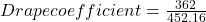 Drape coefficient=\frac {362}{452.16}