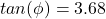 tan(\phi)=3.68