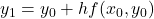 y_1=y_0+hf(x_0 , y_0)