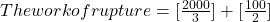The work of rupture=[\frac{2000}{3}]+[\frac{100}{2}]