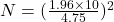 N=(\frac{1.96 \times 10}{4.75})^2