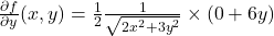 \frac{\partial f}{\partial y} (x,y) = \frac{1}{2}\frac{1}{\sqrt{2x^2+3y^2}}\times (0+6y)