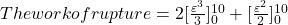 The work of rupture=2[\frac{\varepsilon^3}{3}]_{0}^{10} +[\frac{\varepsilon^2}{2}]_{0}^{10}