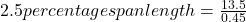 2.5 percentage span length=\frac{13.5}{0.45}