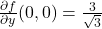 \frac{\partial f}{\partial y} (0,0) = \frac{3}{\sqrt{3}}