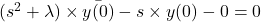 (s^2+\lambda) \times \bar{y(0)}-s\times y(0)-0=0