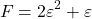 \[F=2\varepsilon^2 + \varepsilon\]